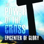 The Power of the Cross: Epicenter of Glory