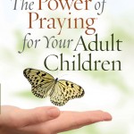 The Power of Praying for Your Adult Children Prayer and Study Guide