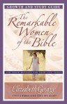 The Remarkable Women of the Bible: Growth and Study Guide
