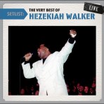 Setlist: The Very Best of Hezekiah Walker Live